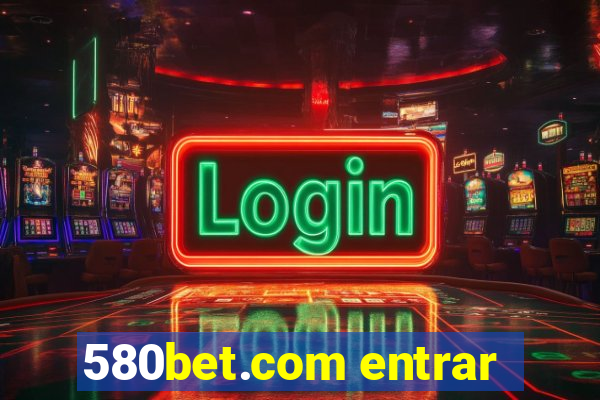 580bet.com entrar